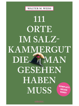 111 Orte im Salzkammergut, die man gesehen haben muss